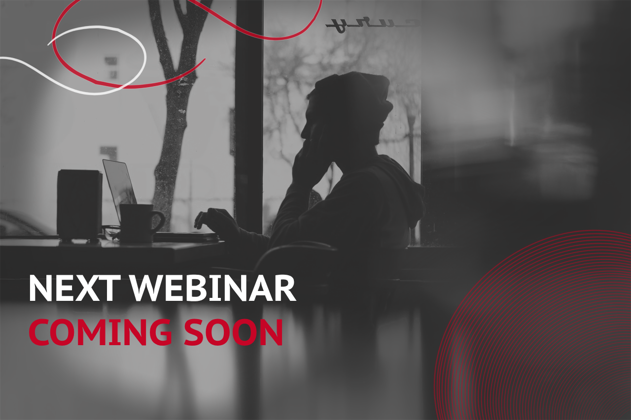 NEXT WEBINAR COMING SOON